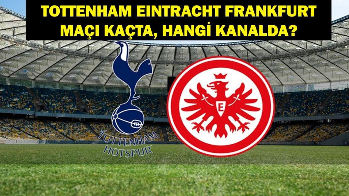 Tottenham - Eintracht Frankfurt maçı saat kaçta? Tottenham - Eintracht Frankfurt maçı hangi kanalda? UEFA Avrupa Ligi Tottenham